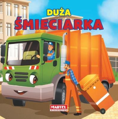 Pojazdy - Duża śmieciarka. Autor: Nożyńska-Demianiuk Agnieszka. SmakLiter.pl Okładka książki Pojazdy - Duża śmieciarka