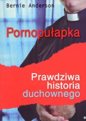 Okładka książki Pornopułapka. Prawdziwa historia duchownego