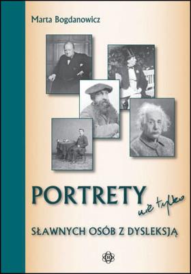 Portrety nie tylko sławnych osób z dysleksją. Autor: Marta Bogdanowicz. SmakLiter.pl Okładka książki Portrety nie tylko sławnych osób z dysleksją