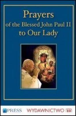 Prayers to the Blessed Virgin Mary - John Paul II. Autor:  Jan Paweł II. SmakLiter.pl Okładka książki Prayers to the Blessed Virgin Mary - John Paul II