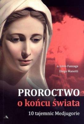 Proroctwo o końcu świata. Autor: Livio Fanzaga, Diego Manetti. SmakLiter.pl Okładka książki Proroctwo o końcu świata