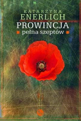 Prowincja pełna szeptów. Autor: Katarzyna Enerlich. SmakLiter.pl Okładka książki Prowincja pełna szeptów