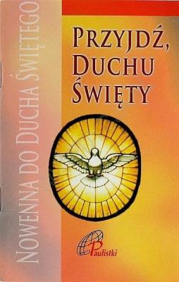 Przyjdź Duchu Święty. Nowenna do Ducha Świętego. Autor:   Praca zbiorowa. SmakLiter.pl Okładka książki Przyjdź Duchu Święty. Nowenna do Ducha Świętego