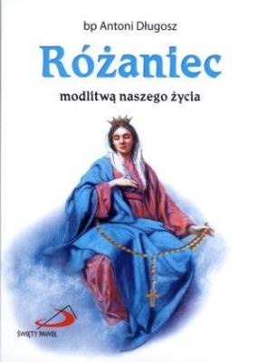 Różaniec modlitwą naszego życia. Autor: ks. bp Antoni Długosz. SmakLiter.pl Okładka książki Różaniec modlitwą naszego życia