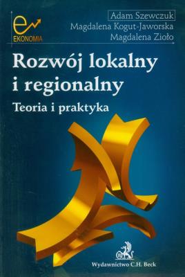 Rozwój lokalny i regionalny. Teoria i praktyka. Autor: Szewczuk Adam, Kogut-Jaworska Magdalena, Zioło Magdalena. SmakLiter.pl Okładka książki Rozwój lokalny i regionalny. Teoria i praktyka
