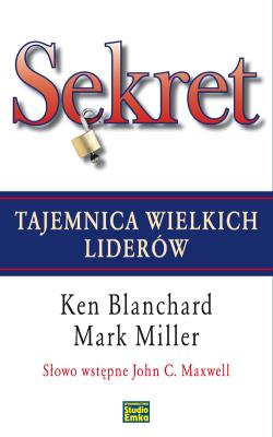 Sekret. Tajemnica wielkich liderów. Autor: Ken Blanchard, Mark Miller. SmakLiter.pl Okładka książki Sekret. Tajemnica wielkich liderów