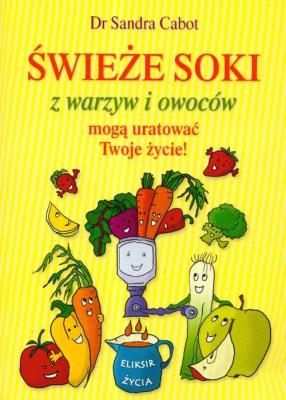 Świeże soki z warzyw i owoców. Autor: Sandra Cabot. SmakLiter.pl Okładka książki Świeże soki z warzyw i owoców