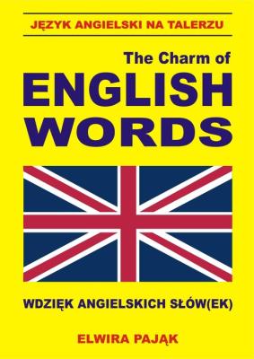 The charm of english words. Język ang. na talerzu. Autor: Pająk Elwira. SmakLiter.pl Okładka książki The charm of english words. Język ang. na talerzu