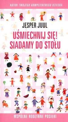 Uśmiechnij się! Siadamy do stołu.... Autor: Jesper Juul. SmakLiter.pl Okładka książki Uśmiechnij się! Siadamy do stołu...