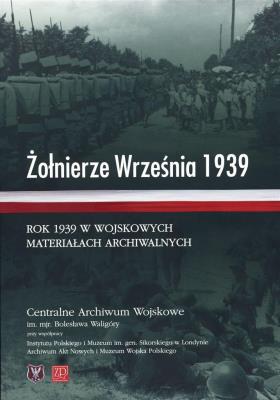 Żołnierze Września 1939. Rok 1939 w wojskowych materiałach archiwalnych. Autor: praca zbiorowa. SmakLiter.pl Okładka książki Żołnierze Września 1939. Rok 1939 w wojskowych materiałach archiwalnych