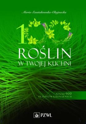 100 roślin w Twojej kuchni. Autor: Maria Szustakowska-Chojnacka. SmakLiter.pl Okładka książki 100 roślin w Twojej kuchni