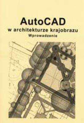 Autocad w architekturze krajobrazu SGGW. Autor: praca zbiorowa. SmakLiter.pl Okładka książki Autocad w architekturze krajobrazu SGGW