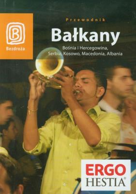 Bałkany. Bośnia i Hercegowina, Serbia... Wyd. IV. Autor: Praca zbiorowa. SmakLiter.pl Okładka książki Bałkany. Bośnia i Hercegowina, Serbia... Wyd. IV