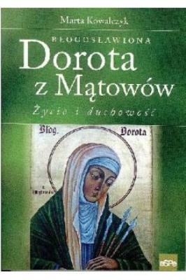 Okładka książki Błogosławiona Dorota z Mątowów. Życie i duchowość