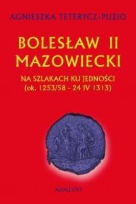 Bolesław II Mazowiecki. Autor: Teterycz-Puzio Agnieszka. SmakLiter.pl Okładka książki Bolesław II Mazowiecki