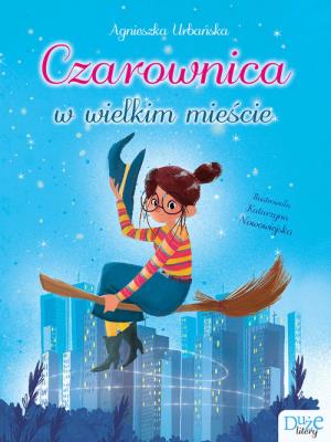 Czarownica w wielkim mieście. Autor: Agnieszka Urbańska. SmakLiter.pl Okładka książki Czarownica w wielkim mieście