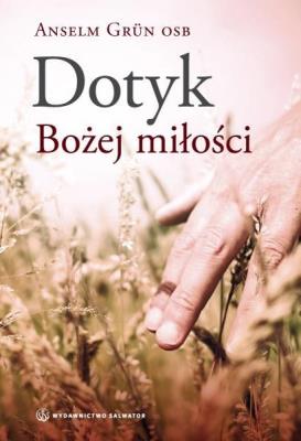 Dotyk Bożej miłości. Autor: Anselm Grun. SmakLiter.pl Okładka książki Dotyk Bożej miłości