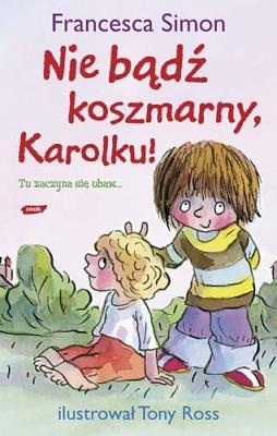 Koszmarny Karolek. Nie bądź koszmarny Karolku. Autor: Simon Francesca. SmakLiter.pl Okładka książki Koszmarny Karolek. Nie bądź koszmarny Karolku