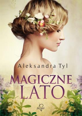 Magiczne lato. Autor: Tyl Aleksandra. SmakLiter.pl Okładka książki Magiczne lato