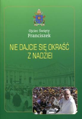 Nie dajcie się okraść z nadziei. Autor: Ojciec Święty Franciszek. SmakLiter.pl Okładka książki Nie dajcie się okraść z nadziei