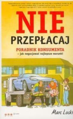 Nie przepłacaj. Poradnik konsumenta.. Autor: Marc Lockley. SmakLiter.pl Okładka książki Nie przepłacaj. Poradnik konsumenta.