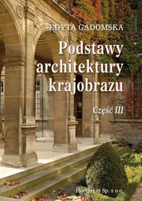 Podstawy architektury krajobrazu cz. 3 HORTPRESS. Autor: Edyta Gadomska. SmakLiter.pl Okładka książki Podstawy architektury krajobrazu cz. 3 HORTPRESS