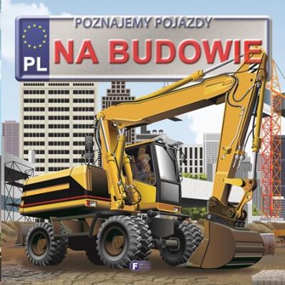 Poznajemy pojazdy na budowie. Autor: Jędraszek Izabela. SmakLiter.pl Okładka książki Poznajemy pojazdy na budowie