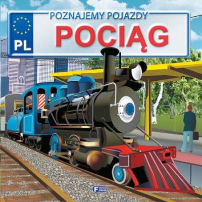 Poznajemy pojazdy Pociąg. Autor: Jędraszek Izabela. SmakLiter.pl Okładka książki Poznajemy pojazdy Pociąg