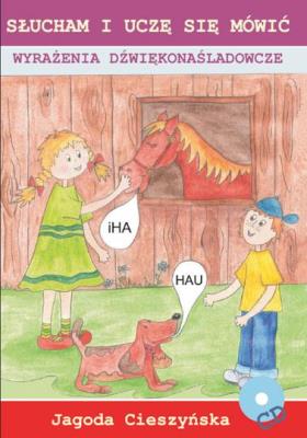 Słucham i uczę się... Wyrażenia dźwiękonaśladowcze. Autor: Cieszyńska Jagoda. SmakLiter.pl Okładka książki Słucham i uczę się... Wyrażenia dźwiękonaśladowcze
