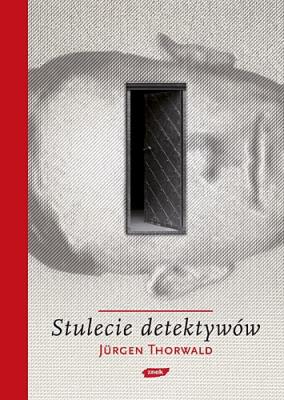 Stulecie detektywów. Autor: Thorwald Jurgen. SmakLiter.pl Okładka książki Stulecie detektywów