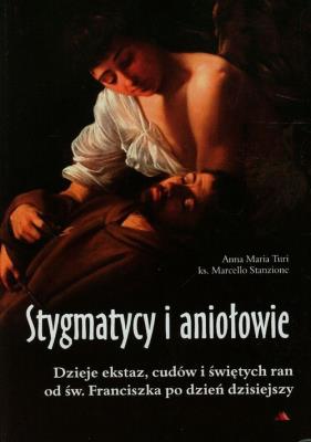 Stygmatycy i aniołowie. Autor: Anna Maria Turi, ks. Marcello Stanzione. SmakLiter.pl Okładka książki Stygmatycy i aniołowie