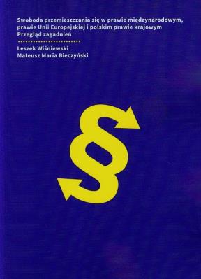 Swoboda przemieszczania się w prawie międzynarodowym prawie Unii Europejskiej i polskim prawie krajowym. Autor: Wiśniewski Leszek, Bieczyński Mateusz Maria. SmakLiter.pl Okładka książki Swoboda przemieszczania się w prawie międzynarodowym prawie Unii Europejskiej i polskim prawie krajowym