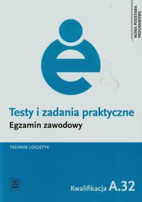Testy i zadania praktyczne Egzamin zawodowy Technik logistyk A.32. Autor: Jolanta Stępczyńska. SmakLiter.pl Okładka książki Testy i zadania praktyczne Egzamin zawodowy Technik logistyk A.32