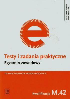 Testy i zadania praktyczne Egzamin zawodowy Technik pojazdów samochodowych M.42. Autor: Jarosław Idczak. SmakLiter.pl Okładka książki Testy i zadania praktyczne Egzamin zawodowy Technik pojazdów samochodowych M.42