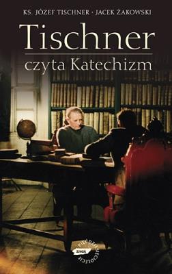 Tischner czyta Katechizm. Rozmowy o Katechizmie. Autor: ks. Józef Tischner, Żakowski Jacek. SmakLiter.pl Okładka książki Tischner czyta Katechizm. Rozmowy o Katechizmie