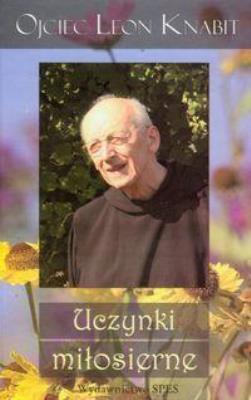Uczynki miłosierne. Autor: Ojciec Leon Knabit. SmakLiter.pl Okładka książki Uczynki miłosierne