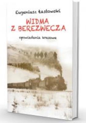 Widma z Berezwecza. Opowiadania kresowe. Autor: Eugeniusz Łastowski. SmakLiter.pl Okładka książki Widma z Berezwecza. Opowiadania kresowe