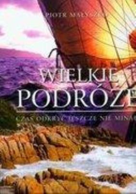 Wielkie podróże. Czas odkryć jeszcze... TW Fenix. Autor: Małyszko Piotr. SmakLiter.pl Okładka książki Wielkie podróże. Czas odkryć jeszcze... TW Fenix