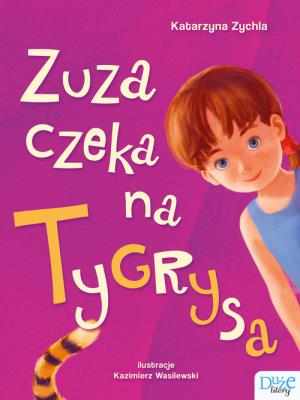 Zuza czeka na Tygrysa. Autor: Zychla Katarzyna. SmakLiter.pl Okładka książki Zuza czeka na Tygrysa