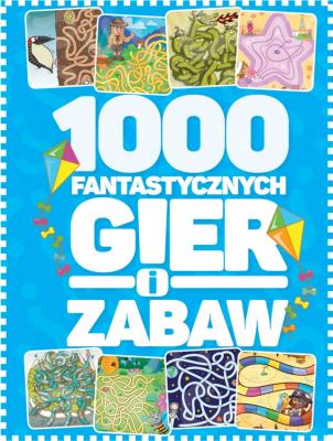 1000 fantastycznych gier i zabaw. Autor: Krzysztof Żywczak. SmakLiter.pl Okładka książki 1000 fantastycznych gier i zabaw