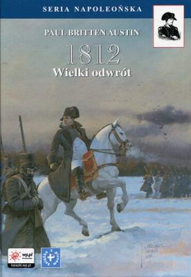 1812 Tom 3 Wielki odwrót. Autor: Austin Paul Britten. SmakLiter.pl Okładka książki 1812 Tom 3 Wielki odwrót