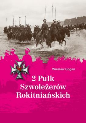 2 Pułk Szwoleżerów Rokitniańskich. Autor: Gogan Wiesław. SmakLiter.pl Okładka książki 2 Pułk Szwoleżerów Rokitniańskich
