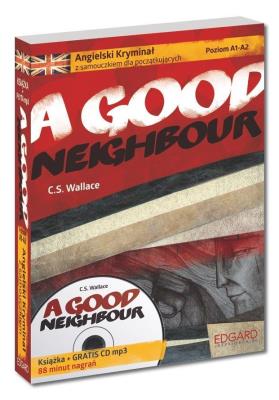 Angielski Kryminał z samouczkiem dla początkujących A Good Neighbour. Autor: C.S. Wallace. SmakLiter.pl Okładka książki Angielski Kryminał z samouczkiem dla początkujących A Good Neighbour