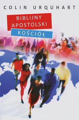 Biblijny apostolski kościół. Autor: Colin Urquhart. SmakLiter.pl Okładka książki Biblijny apostolski kościół