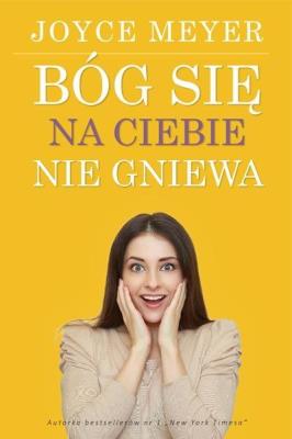Bóg się na ciebie nie gniewa. Autor: Joyce Meyer. SmakLiter.pl Okładka książki Bóg się na ciebie nie gniewa