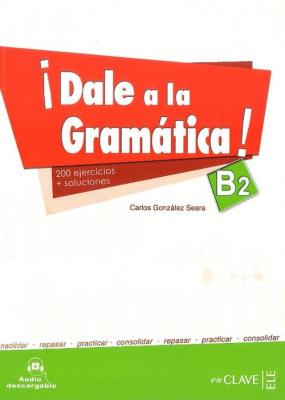Dale a la gramatica B2 Książka + ćwiczenia + klucz + CD. Autor: Seara Gonzalez Carlos. SmakLiter.pl Okładka książki Dale a la gramatica B2 Książka + ćwiczenia + klucz + CD
