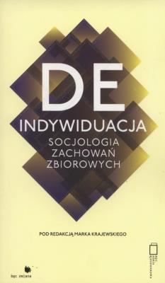 Deindywiduacja socjologia zachowań zbiorowych. Autor: Marek Krajewski. SmakLiter.pl Okładka książki Deindywiduacja socjologia zachowań zbiorowych