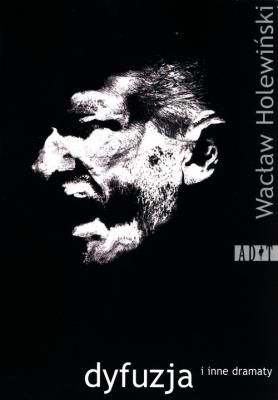 Dyfuzja i inne dramaty. Autor: Holewiński Wacław. SmakLiter.pl Okładka książki Dyfuzja i inne dramaty