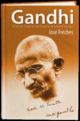 Okładka książki Gandhi. Niech Indie zostaną wyzwolone! - J.Fréches