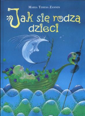 Jak się rodzą dzieci. Autor: Zannin Teresa Maria. SmakLiter.pl Okładka książki Jak się rodzą dzieci